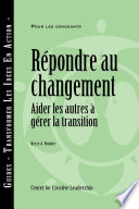 Responses to Change : Helping People Manage Transition (French)