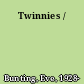 Twinnies /