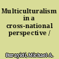 Multiculturalism in a cross-national perspective /