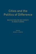 Cities and the politics of difference : multiculturalism and diversity in urban planning /