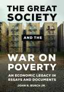 The great society and the war on poverty : an economic legacy in essays and documents /