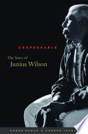Unspeakable the story of Junius Wilson /