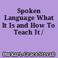 Spoken Language What It Is and How To Teach It /