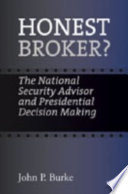 Honest broker? : the national security advisor and presidential decision making /