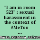 "I am in room 523" : sexual harassment in the context of #MeToo and #timesup /