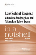 Law school success in a nutshell : a guide to studying law and taking law school exams /