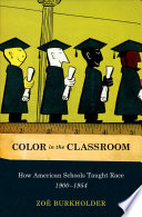 Color in the classroom : how American schools taught race, 1900-1954 /
