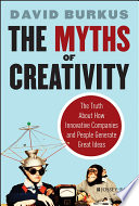 The myths of creativity : the truth about how innovative companies and people generate great ideas /