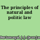 The principles of natural and politic law