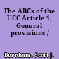 The ABCs of the UCC Article 1, General provisions /