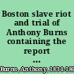 Boston slave riot and trial of Anthony Burns containing the report of the Faneuil Hall meeting, the murder of Batch Elder, Theodore Parker's lesson for the day, speeches of counsel on both sides, corrected by themselves, a verbatim report of judge Loring's decision, and detailed account of the embarkation.
