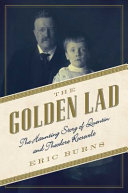 The golden lad : the haunting story of Quentin and Theodore Roosevelt /