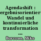 Agendashift : ergebnisorientierter Wandel und kontinuierliche transformation in agilen Organisationen /