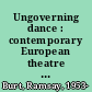Ungoverning dance : contemporary European theatre dance and the commons /