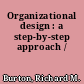 Organizational design : a step-by-step approach /