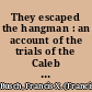 They escaped the hangman : an account of the trials of the Caleb Powers case, the Rice-Patrick case, the Hall-Mills case [and] the Hans Haupt case.