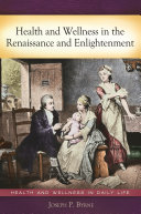 Health and wellness in the Renaissance and Enlightenment /