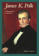 James K. Polk : a biographical companion /