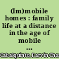 (Im)mobile homes : family life at a distance in the age of mobile media /