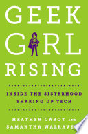 Geek girl rising : inside the sisterhood shaking up tech /
