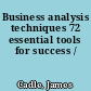 Business analysis techniques 72 essential tools for success /