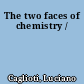 The two faces of chemistry /