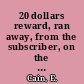 20 dollars reward, ran away, from the subscriber, on the 27th of October, Negro George ...