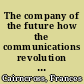 The company of the future how the communications revolution is changing management /