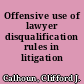 Offensive use of lawyer disqualification rules in litigation