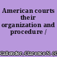American courts their organization and procedure /