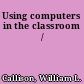 Using computers in the classroom /