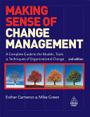 Making sense of change management : a complete guide to the models, tools & techniques of organizational change /