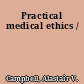 Practical medical ethics /
