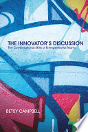 The innovator's discussion : the conversational skills of entrepreneurial teams /