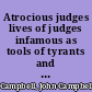 Atrocious judges lives of judges infamous as tools of tyrants and instruments of oppression : compiled from the judicial biographies of John Lord Campbell, Lord Chief Justice of England : with an appendix, containing the case of Passmore Williamson /