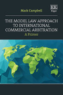 The model law approach to international commercial arbitration : a primer /