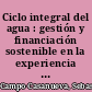 Ciclo integral del agua : gestión y financiación sostenible en la experiencia de España y Chile /