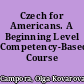 Czech for Americans. A Beginning Level Competency-Based Course