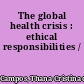 The global health crisis : ethical responsibilities /