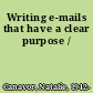 Writing e-mails that have a clear purpose /