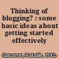 Thinking of blogging? : some basic ideas about getting started effectively /