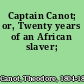 Captain Canot; or, Twenty years of an African slaver;