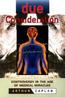 Due consideration : controversy in the age of medical miracles /