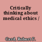 Critically thinking about medical ethics /