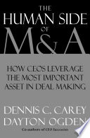 The human side of M&A : leveraging the most important factor in deal making /