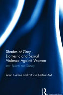 Shades of grey - domestic and sexual violence against women : law reform and society /