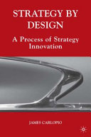 Strategy by design : a process of strategy innovation /
