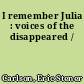 I remember Julia : voices of the disappeared /