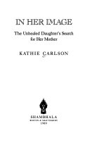 In her image : the unhealed daughter's search for her mother /