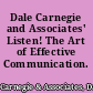 Dale Carnegie and Associates' Listen! The Art of Effective Communication.